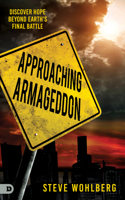Approaching Armageddon: Discover Hope Beyond Earth’s Final Battle 0768458072 Book Cover