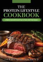 THE PROTEIN LIFESTYLE COOKBOOK: A Guide to Cooking Delicious and Easy-to-Prepare, High-Protein Recipies 1965040020 Book Cover