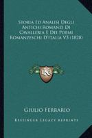 Storia Ed Analisi Degli Antichi Romanzi Di Cavalleria E Dei Poemi Romanzeschi D'italia, Con Dissertazioni Sull'origine, Sugl'istituti, Sulle Cerimonie De' Cavalieri: Sulle Corti D'amore, Sui Tornei, S 1179898745 Book Cover