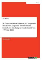 Ist Terrorismus eine Ursache der steigenden staatlichen Ausgaben für öffentliche Sicherheit? Das Beispiel Deutschland von 1970 bis 2011 3668415463 Book Cover