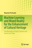 Machine Learning and Mixed Reality for the Enhancement of Cultural Heritage: The Monastery of Saints Severino and Sossio Case Study 3031712862 Book Cover