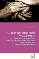 "...dann ist nichts mehr wie es war...": Das Erleben und die persönlichen Veränderungen während der Pflege von nahen Angehörigen Gespräche mit Betroffenen 3639245318 Book Cover