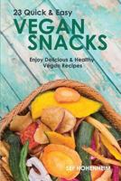 Vegan Snacks: 23 Quick & Easy Recipes: Enjoy Delicious & Healthy Vegan Snacks 1532864019 Book Cover