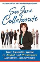 See Jane Collaborate: Your Essential Guide to Joyful and Prosperous Business Partnerships 1936214326 Book Cover
