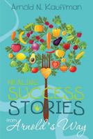 Healing Success Stories from Arnold's Way 1974634736 Book Cover