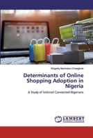 Determinants of Online Shopping Adoption in Nigeria: A Study of Internet Connected Nigerians 620255231X Book Cover