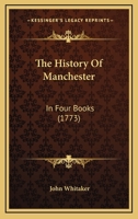 The History Of Manchester: In Four Books 1165809575 Book Cover