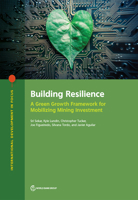 Building Resilience: A Green Growth Framework for Mobilizing Mining Investment 1464814260 Book Cover