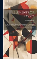 Elements Of Logic: On The Basis Of Lectures By William Barron ... With Large Supplementary Additions, Chiefly From Watts, Abercrombie, Brown, Whately, Mills, And Thomson 1022252690 Book Cover