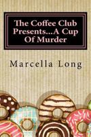The Coffee Club Presents...A Cup Of Murder 1532814453 Book Cover