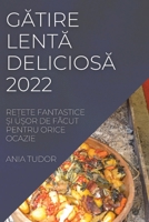 GĂtire LentĂ DeliciosĂ 2022: ReȚete Fantastice Și UȘor de FĂcut Pentru Orice Ocazie 1837521603 Book Cover