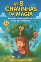 As 8 Chavinhas da Magia: A Jornada para o Reino da Abundância (Portuguese Edition) B0FRYY2KJJ Book Cover