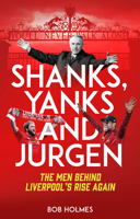 Shanks, Yanks and Jurgen : The Men Behind Liverpool's Rise Again 1785316664 Book Cover