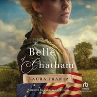 The Belle of Chatham: A Colonial-Era Historical Romance Set During the American Revolution B0HF74G2MG Book Cover