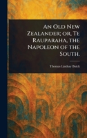 An Old New Zealander; or, Te Rauparaha, the Napoleon of the South. 1023424401 Book Cover