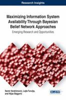 Maximizing Information System Availability Through Bayesian Belief Network Approaches: Emerging Research and Opportunities 1522522689 Book Cover