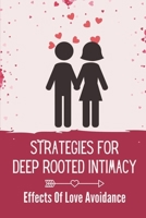 Strategies For Deep Rooted Intimacy: Effects Of Love Avoidance: Story Of Victims Sexual Abuse null Book Cover