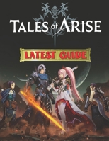 Tales Of Arise: LATEST GUIDE: Best Tips, Tricks, Walkthroughs and Strategies to Become a Pro Player B09GXMRGWT Book Cover