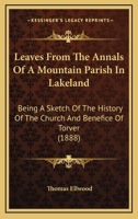 Leaves from the Annals of a Mountain Parish in Lakeland: Being a Sketch of the History of the Church and Benefice of Together with Its School Endowments, Charities, and Other Trust Funds (Classic Repr 9353958318 Book Cover