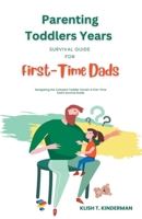Parenting Toddlers Years Survival Guide for First-Time Dads B0CJL2T6NK Book Cover