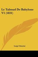 Le Talmud De Babylone V1 (1831) 1120496527 Book Cover