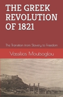 THE GREEK REVOLUTION OF 1821: The Transition from Slavery to Freedom B086PTBFF2 Book Cover