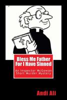 Bless Me Father For I Have Sinned: An Inspector McGowan Short Murder Mystery 1456514857 Book Cover