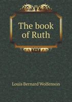 The Book of Ruth: Introduction, Critically-Revised Text, Critical Notes, Translation, and Explanatory Notes 1113400420 Book Cover