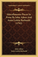 Miscellaneous Pieces In Prose By John Aiken And Anna Letitia Barbauld 0548599734 Book Cover