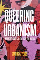 Queering Urbanism: Insurgent Spaces in the Fight for Justice 0520394496 Book Cover