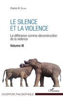 Le silence et la violence: La différance comme déconstruction de la violence Volume III (Ouverture Philosophique) (French Edition) 2343132259 Book Cover