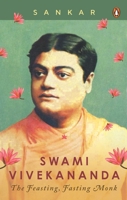 Swami Vivekananda: The Feasting, Fasting Monk 0143450468 Book Cover