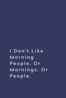 I Don't Like Morning People. Or Mornings. Or People.: Lined notebook 1674296681 Book Cover