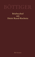 Karl August Bottiger - Briefwechsel Mit Desire Raoul-Rochette 3050044233 Book Cover