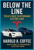 BELOW THE LINE: TESLA’S RACE TO AFFORDABLE ELECTRIC CARS: How the Model 3 and Model Y Redefined Value in the Post-Incentive Era B0FW3XSPGL Book Cover
