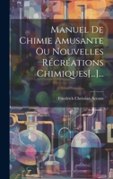 Manuel de Chimie Amusante Ou Nouvelles R�cr�ations Chimiques[...]... 1021822345 Book Cover