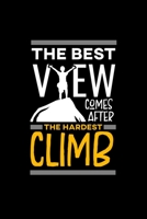 The Best View Comes After The Hardest Climb Journal: 110 Pages 6x9 Inch, great Gift Journal Notebook 1660595304 Book Cover