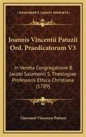 Joannis Vincentii Patuzii Ord. Praedicatorum V3: In Veneta Congregatione B. Jacobi Salamonii S. Theologiae Professoris Ethica Christiana (1789) 1166996824 Book Cover