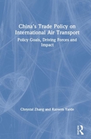 China's Trade Policy on International Air Transport: Policy Goals, Driving Forces, and Impact 0367534762 Book Cover