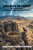 ¿Qué es la vida?: Del rayo al nido: un ensayo sobre la demora activa (Spanish Edition) B0GZL4GDYF Book Cover