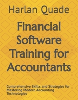 Financial Software Training for Accountants: Comprehensive Skills and Strategies for Mastering Modern Accounting Technologies B0GFCK83WD Book Cover