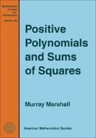 Positive Polynomials and Sums of Squares (Mathematical Surveys and Monographs) 0821844024 Book Cover