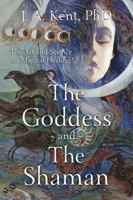 The Goddess and the Shaman: The Art & Science of Magical Healing 073874042X Book Cover