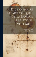 Dictionnaire Etymologique ... De La Langue Francoise, Volume 1... 1021367036 Book Cover