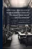Applying Knowledge Management Theory to Army Doctrine Development 1025056744 Book Cover