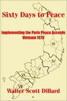 Sixty Days to Peace: Implementing the Paris Peace Accords -- Vietnam 1973 1410203794 Book Cover