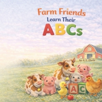 Farm Friends Learn their ABCs (Farm Friends Series) B0GS9G7S1B Book Cover