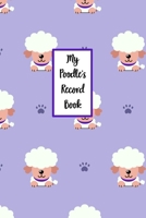 My Poodle's Record Book: Dog Record Organizer and Pet Vet Information For The Dog Lover 1654254878 Book Cover