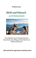 Wolf und Mensch am Frühstückstisch: Ein Leitfaden durch die gemeinsame Geschichte, den Alltag und das Recht von Wolf und Mensch (German Edition) 3819208119 Book Cover