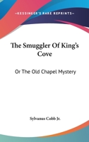 The Smuggler of King's Cove; or, The old Chapel Mystery 1517290554 Book Cover